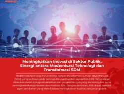 Meningkatkan Inovasi di Sektor Publik, Sinergi antara Modernisasi Teknologi dan Transformasi SDM