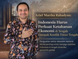 Hadapi Ketegangan Timur Tengah, Arief Martha Rahadyan Dorong Penguatan Ekonomi Nasional